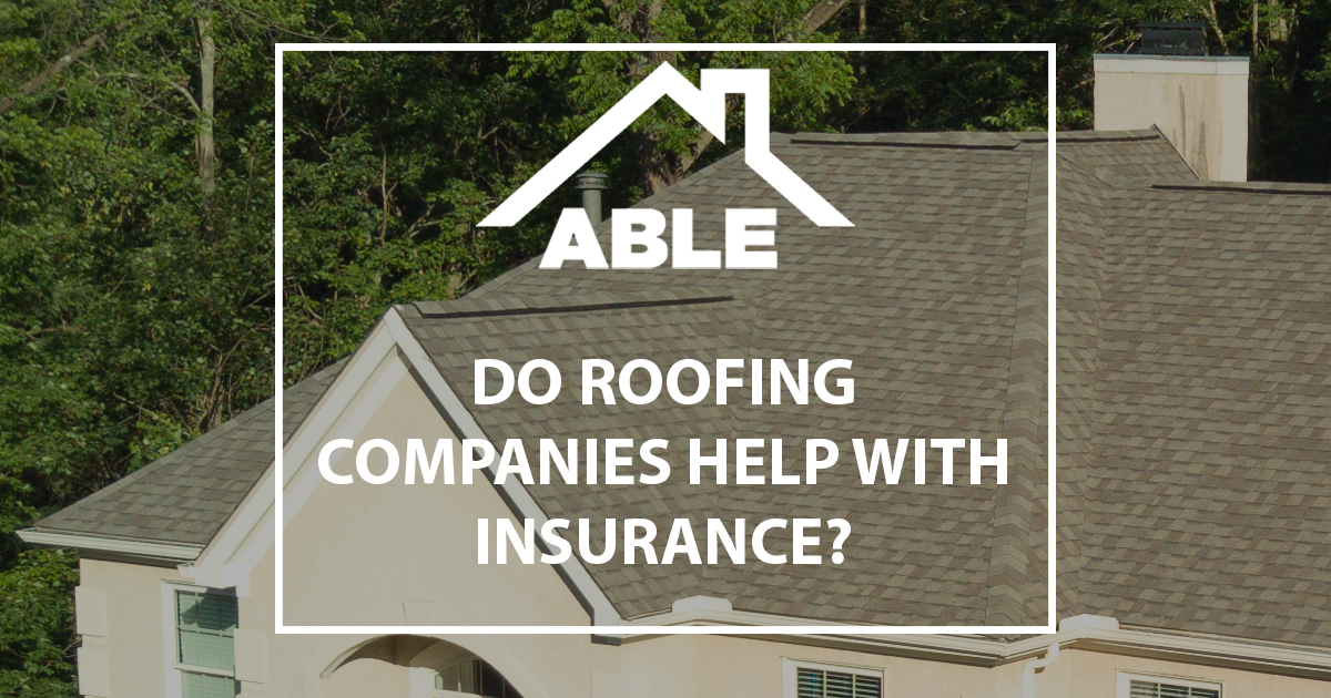 Do Roofing Companies Help with Insurance? Able Roof