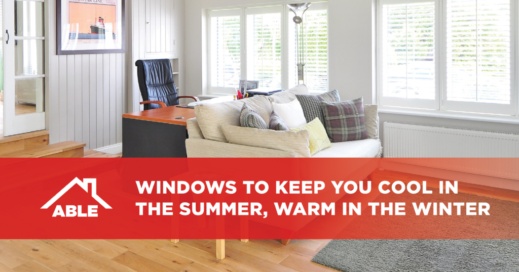 Windows to keep you cool in the summer, warm in the winter