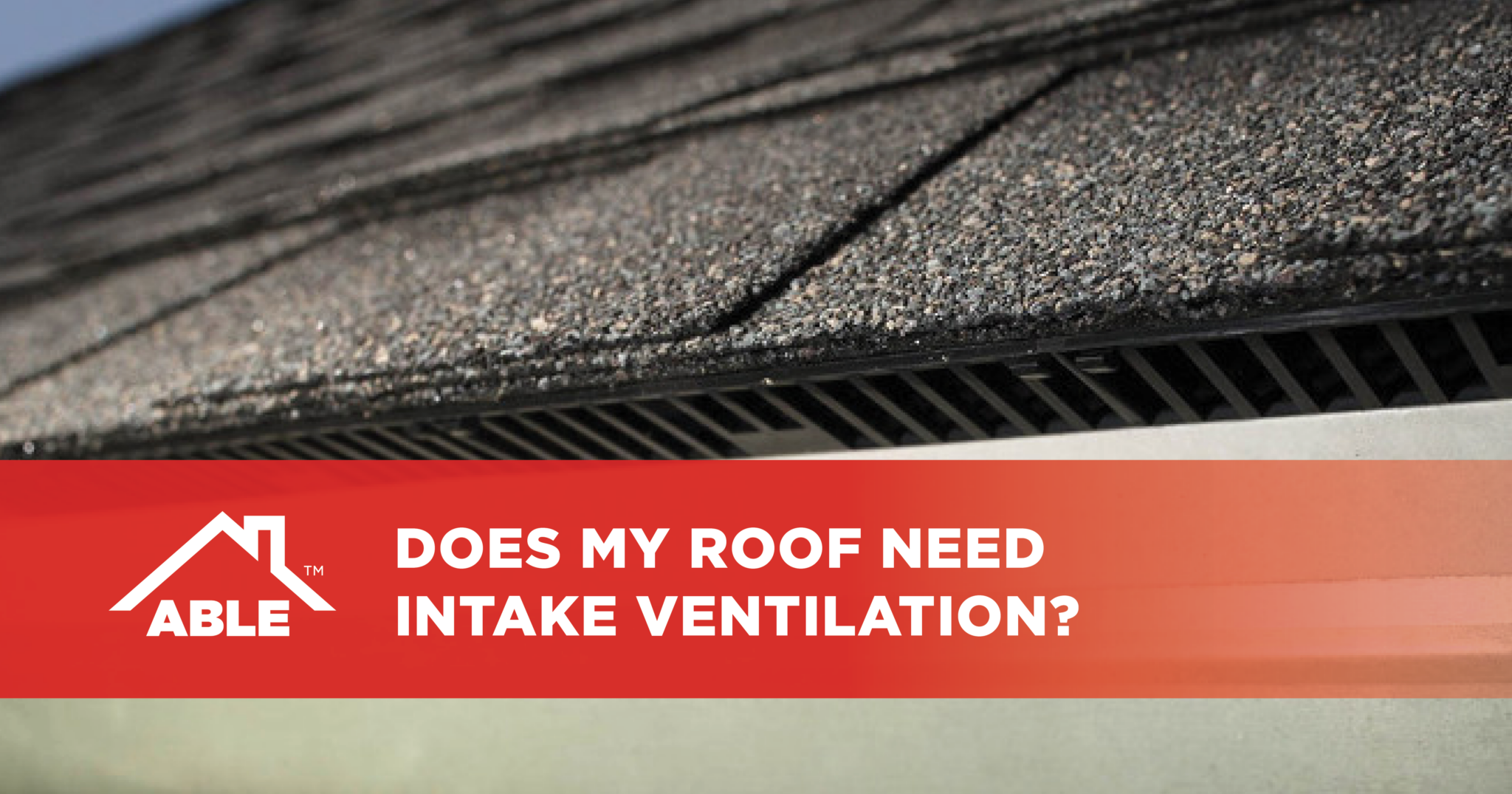 Does My Roof Need Intake Ventilation Able Roof