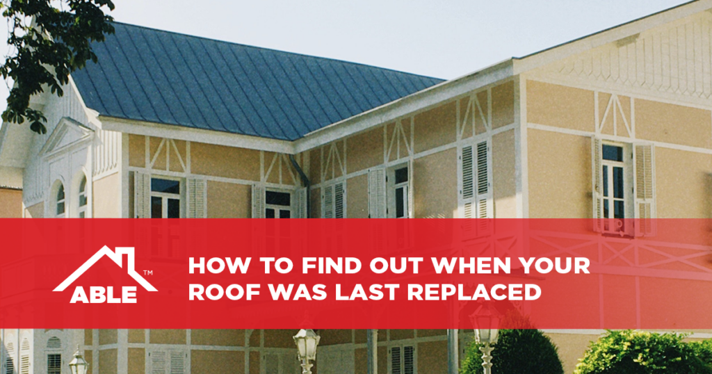 How to Find Out When Your Roof Was Last Replaced