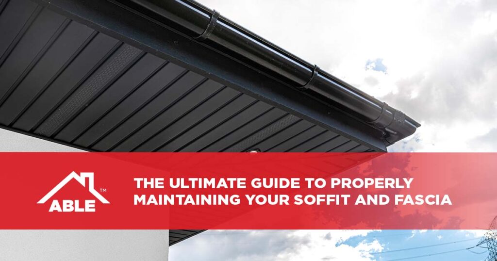 The Ultimate Guide to Properly Maintaining Your Soffit and Fascia